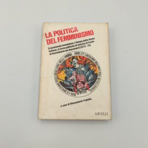 B. Frabotta (Cur.) - La politica del femminismo (1973-1976) - Savelli 1976