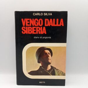 Carlo Silva - Vengo dalla Sibera. Diario di prigionia. - Bietti 1973