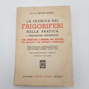 Antonio Marino - La tecnica dei frigoriferi nella pratica - Hoepli 1953