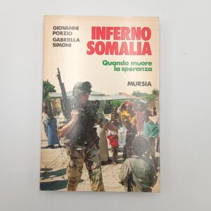 G. Porzio, G. Simoni - Inferno Somalia - Mursia 1993
