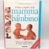 Elizabeth Fenwick - Il libro completo della mamma e del bambino - De Agostini 2002