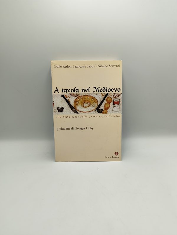 AA. VV. - A tavola nel Medioevo. Con 150 ricette dalla Francia e dall'Italia - Laterza 2001