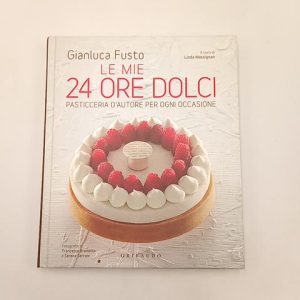 Gianluca Fusto - Le mie 24 ore dolci. Pasticceria d'autore per ogni occasione. - Gribaudo 2014