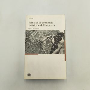 David Ricardo - Opere. Vol. 1: Principi di economia politica e dell'imposta - UTET 2006