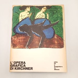 Annemarie Dube-Heynig - L'opera grafica di Kirchner - il Saggiatore 1962