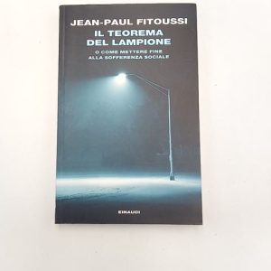 Jean-Paul Fitoussi - Il teorema del lampione. Come mettere fine alla sofferenza sociale. - Einaudi 2013