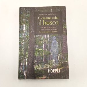 P. Favero, S. Carniel - C'era una volta il bosco - Hoepli 2019