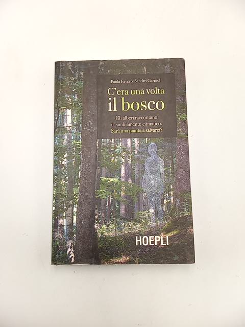 P. Favero, S. Carniel - C'era una volta il bosco - Hoepli 2019