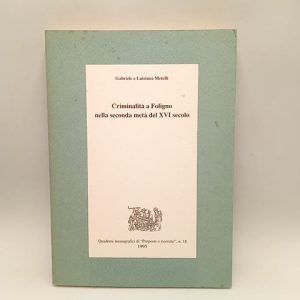 Gabriele e Luisiana Metelli - Criminalità a Foligno nella seconda metà del XVI secolo - 1995