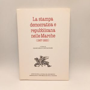 G. Castagnari - La stampa democratica e repubblicana nelle Marche (1867-1925) (Copia)