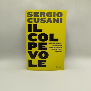 Sergio Cusani - Il colpevole. Serafino Ferruzzi, Raul Gardini, la Maxitangente, i potenti visti da vicino - Rizzoli 2026