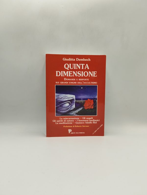 Giuditta Dembech - Quinta dimensione. Domande e risposte sui grandi enigmi dell'occultismo - Ariete Multimedia 2011