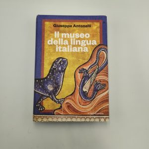 Giuseppe Antonelli - Il museo della lingua italiana - Mondadori 2018