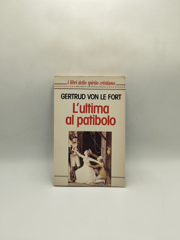 Gertrud Von Le Fort - L' Ultima Al Patibolo - Rizzoli 1993