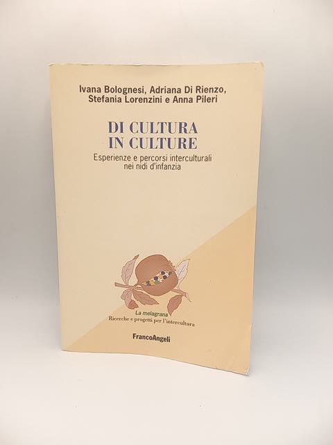 I. Bolognesi, A. DI Rienzo, S. Lorenzini, A. Pileri - Di cultura in culture. Esperienze e percorsi interculturali nei nidi d'infanzia. - Franco Angeli 2006