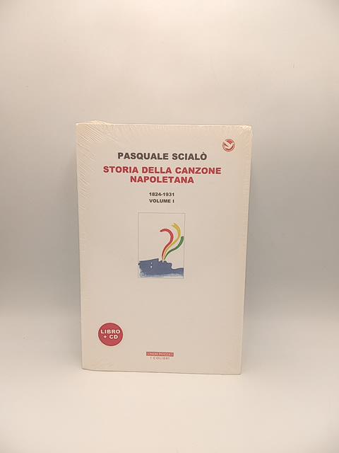 Pasquale Scialò - Storia della canzone napoletana 1824-1931. Vol. 1. - Neri Pozza 2017
