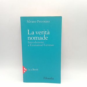 Silvano Petrosino - La verità nomade. Introduzione a Emmanuel Lévinas - Jaca Book 2018
