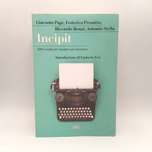 G. Papi, F. Presutto, R. Renzi, A. Stella - Incipit. 2001 modi per iniziare un romanzo. - Skira 2018