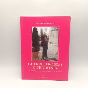Diviso Marinelli - Guerre, eroismi e prigionia. Un bersagliere novantacinquenne si racconta. - Sometti 2012